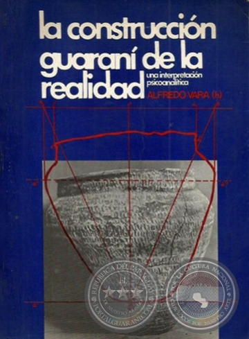   LA CONSTRUCCIN GUARAN DE LA REALIDAD - Por ALFREDO VARA - Ao 1984